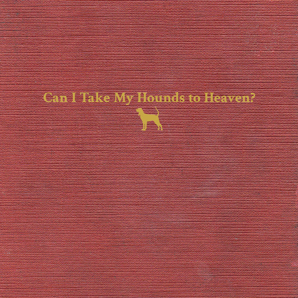 Can I Take My Hounds To Heaven? [3xLP]